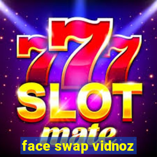 face swap vidnoz